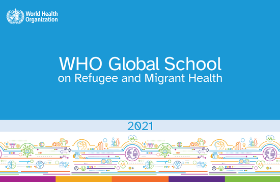 WHO Global School on Refugee and Migrant Health, 2021