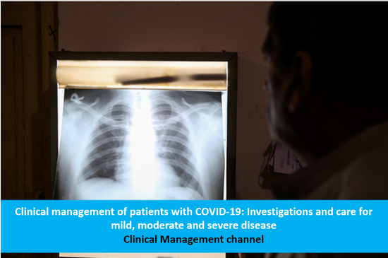 Clinical management of patients with COVID-19: Investigations and care for mild, moderate and severe disease