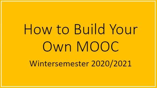 How to Build Your Own MOOC Seminar WS2020/21