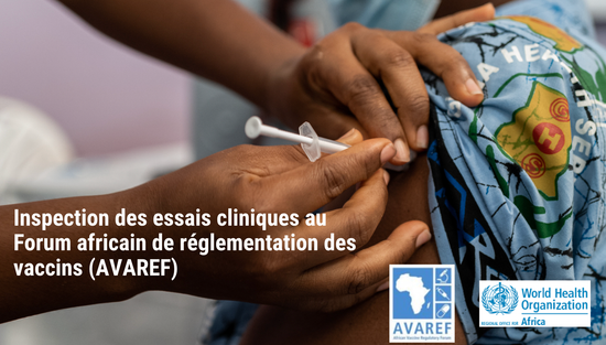 Inspection des essais cliniques au Forum africain de réglementation des vaccins (AVAREF)