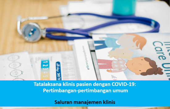 Tatalaksana klinis pasien dengan COVID-19: Pertimbangan-pertimbangan umum
